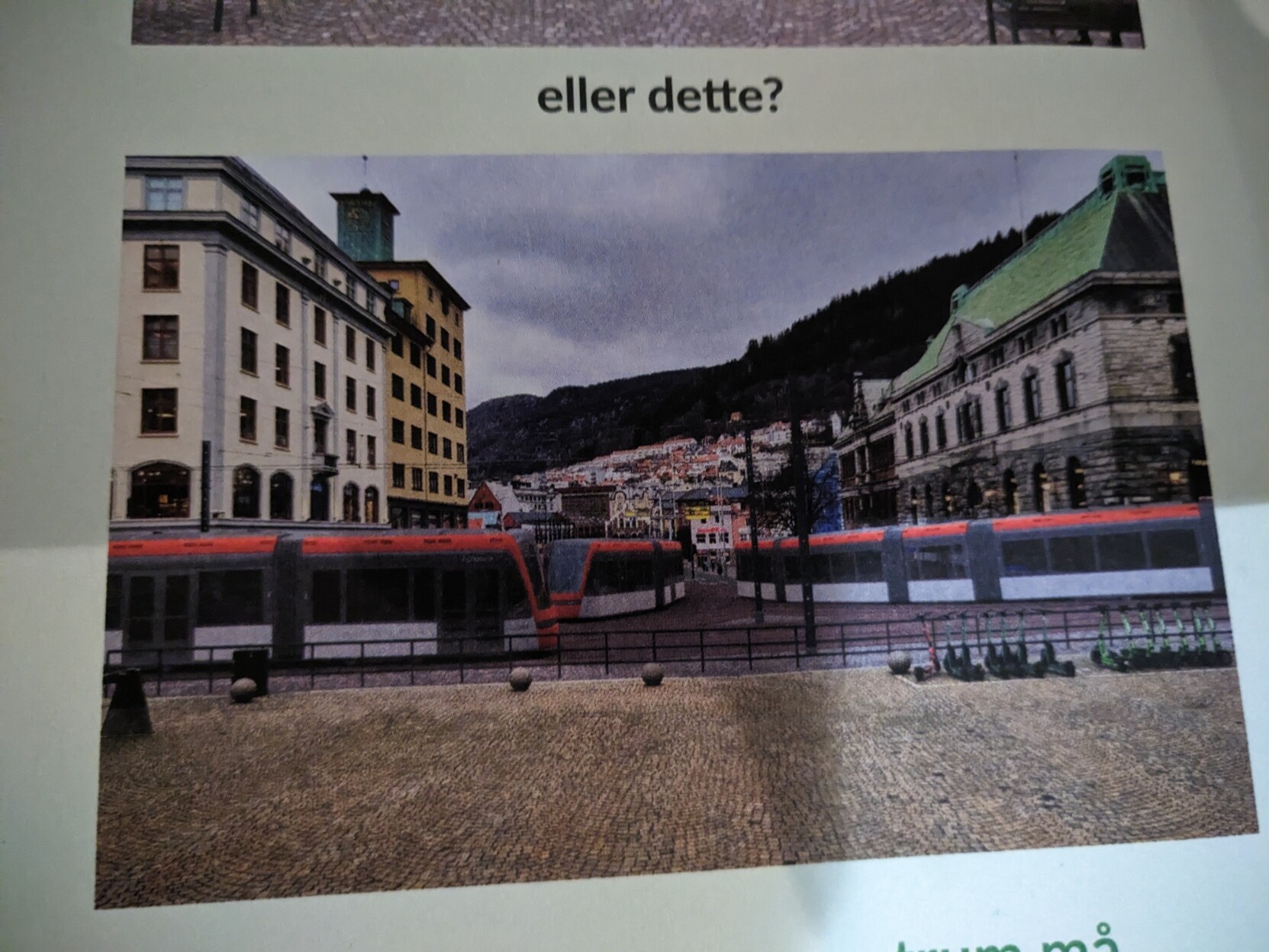 Papir med bilete og tekst. På toppen ser me botn av visualiseringa av Torgallmenningen med grønarealar.

Tekst: «eller dett?»

Bilete:
Visualisering av Torgallmenningen i Bergen med tri bybanar som alle kryssar spor med kvarandre. Dei går mot Sandviken, Laksevåg, og Fyllingsdalen.