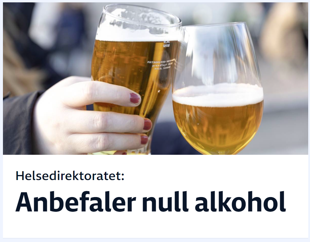 Skjermdump frå NRK.no

Bilete av to ølglas som skålar med kvarandre.

Overskrift:
Helsedirektoratet: Anbefaler null alkohol 