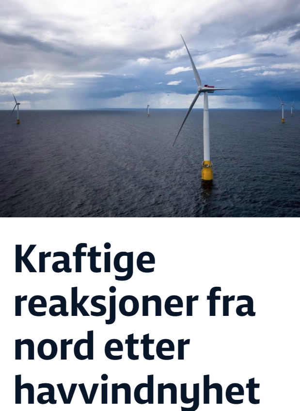 Skjermdump frå NRK.no.

På toppen er eit bilete av vindmøllar ute til havs. Dei står langt frå kvarandre.

Overskriften les:
"Kraftige reaksjoner fra nord etter havvindnyhet"